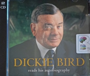 Dickie Bird - The Autobiography written by Dickie Bird performed by Dickie Bird on Audio CD (Abridged)